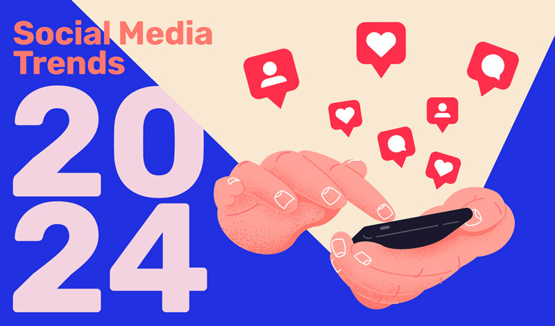 5 social media trends for 2024 you need to know